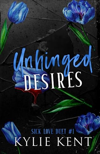 Unhinged Desires: A Dark Romance (Sick Love Duet, Band 1)