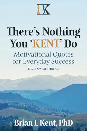 There's Nothing You "KENT" Do Black and White Edition: Motivational Quotes for Everyday Success von Perfect Publishing