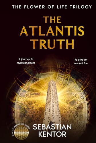 The Atlantis Truth: an EPIC journey into the heart of ancient mysteries as an ancient foe rises, unraveling secrets in LEGENDARY places around the globe (The Flower of Life trilogy, Band 2)