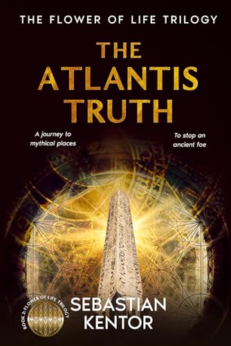 The Atlantis Truth: an EPIC journey into the heart of ancient mysteries as an ancient foe rises, unraveling secrets in LEGENDARY places around the globe (The Flower of Life trilogy, Band 2) von Independently published