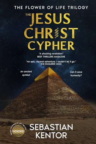 The Jesus Christ Cypher: The Jesus Christ Cypher: an EPIC adventure at the confluence of religion and conspiracy while exploring LEGENDARY places around the globe (The Flower of Life trilogy, Band 1)