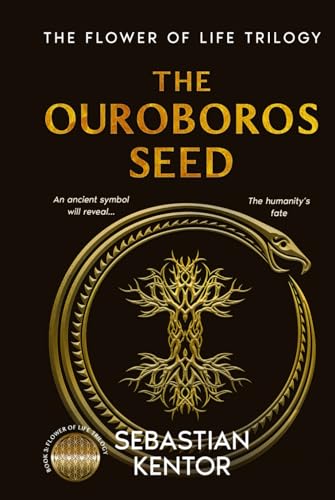 The Ouroboros seed: deciphering the Purpose of Mankind - The Final Odyssey in the Flower of Life Trilogy von Independently published