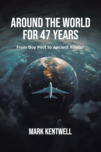Around the world For 47 Years: From Boy Pilot to Ancient Aviator von Tellwell Talent