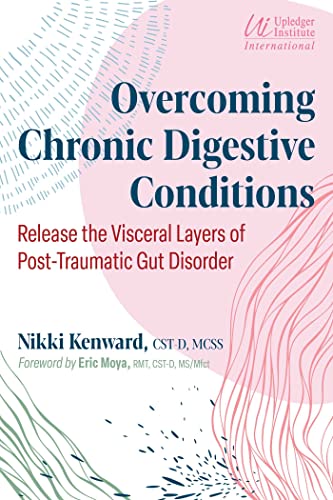 Overcoming Chronic Digestive Conditions: Release the Visceral Layers of Post-Traumatic Gut Disorder Overcoming Chronic Digestive Conditions: Release the Visceral Layers of Post-Traumatic Gut Disorder von Healing Arts Press