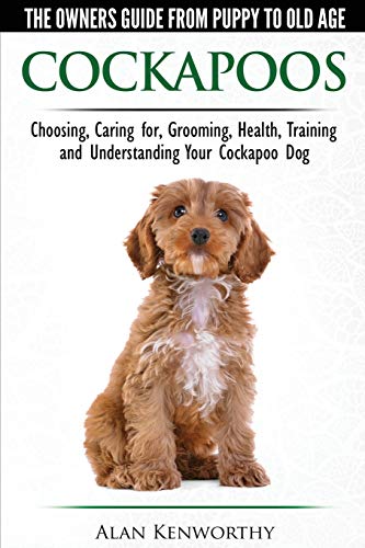 Cockapoos - The Owners Guide from Puppy to Old Age - Choosing, Caring for, Grooming, Health, Training and Understanding Your Cockapoo Dog von Ingramcontent
