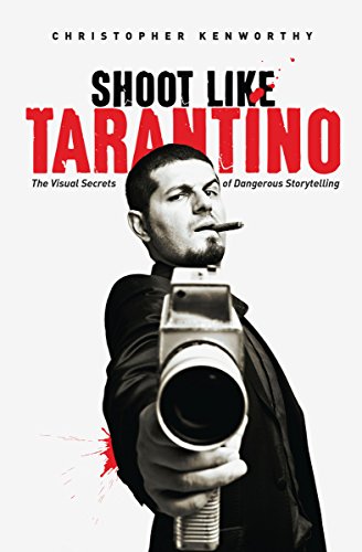 Shoot Like Tarantino: The Visual Secrets of Dangerous Storytelling Shoot Like Tarantino: The Visual Secrets of Dangerous Storytelling