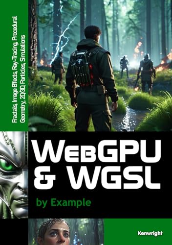 WebGPU and WGSL by Example: Fractals, Image Effects, Ray-Tracing, Procedural Geometry, 2D/3D, Particles, Simulations von Independently published