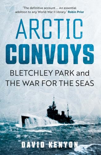 Arctic Convoys: Bletchley Park and the War for the Seas