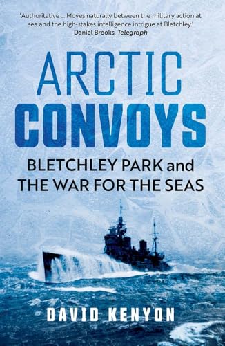 Arctic Convoys: Bletchley Park and the War for the Seas von Yale University Press