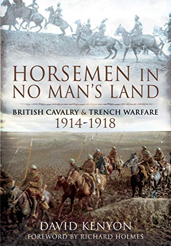 Horsemen in No Man's Land: British Cavalry and Trench Warfare, 1914-1918: British Cavalry and Trench Warfare, 1914–1918 von PEN AND SWORD MILITARY