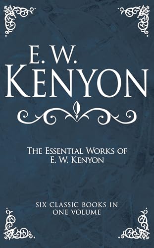 The Essential Works of E. W. Kenyon: Six Classic Books in One Volume The Essential Works of E. W. Kenyon: Six Classic Books in One Volume von Whitaker House