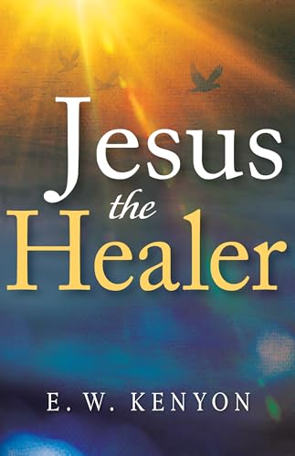 Jesus the Healer: Revelation Knowledge for the Gift of Healing von Whitaker House