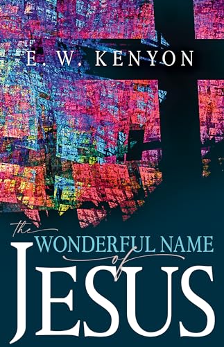 The Wonderful Name of Jesus: A Biblical Exposition of a Believer's Spiritual Authority von Whitaker House