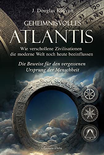 Geheimnisvolles Atlantis – Wie verschollene Zivilisationen die moderne Welt noch heute beeinflussen: Die Beweise für den vergessenen Ursprung der Menschheit von Aquamarin- Verlag GmbH