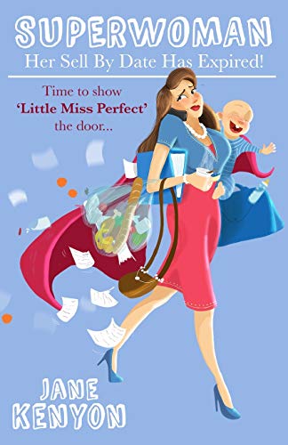 Superwoman - Her Sell By Date Has Expired!: Time to show Little Miss Perfect the door von Practical Inspiration Publishing