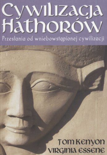 Cywilizacja Hathorow: Przesłania od wniebowziętej cywilizacji