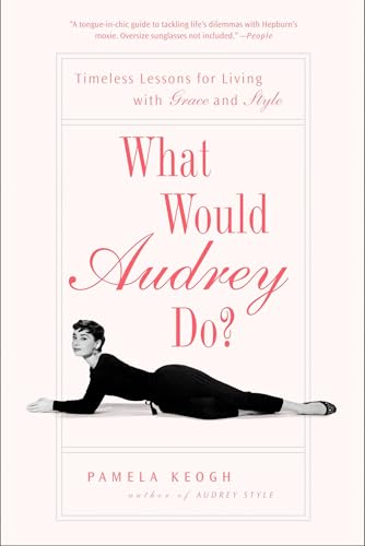 What Would Audrey Do?: Timeless Lessons for Living with Grace and Style What Would Audrey Do?: Timeless Lessons for Living with Grace and Style von Avery
