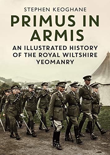 Primus in Armis: An Illustrated History of the Royal Wiltshire Yeomanry von Fonthill Media