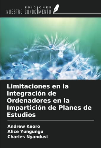 Limitaciones en la Integración de Ordenadores en la Impartición de Planes de Estudios von Ediciones Nuestro Conocimiento