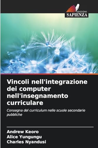 Vincoli nell'integrazione dei computer nell'insegnamento curriculare: Consegna del curriculum nelle scuole secondarie pubbliche von Edizioni Sapienza