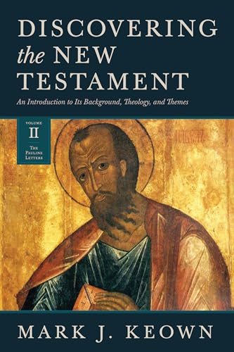 Discovering the New Testament: An Introduction to Its Background, Theology, and Themes (Volume II: The Pauline Letters): An Introduction to Its Background, Theology, and Themes ,The Pauline Letters