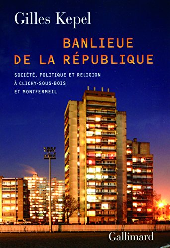 Banlieue de la République: Société, politique et religion à Clichy-sous-Bois et Montfermeil