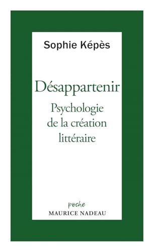 Désappartenir - Psychologie de la création littéraire von MAURICE NADEAU