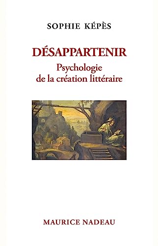 Désappartenir - Psychologie de la création littéraire von MAURICE NADEAU