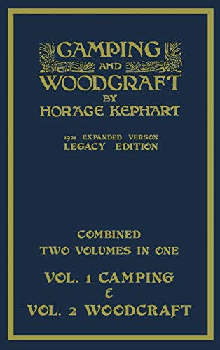 Camping And Woodcraft - Combined Two Volumes In One - The Expanded 1921 Version (Legacy Edition): The Deluxe Two-Book Masterpiece On Outdoors Living ... (Library of American Outdoors Classics)