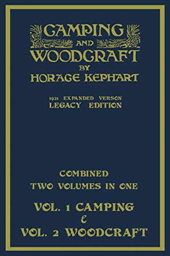 Camping And Woodcraft - Combined Two Volumes In One - The Expanded 1921 Version (Legacy Edition): The Deluxe Two-Book Masterpiece On Outdoors Living ... (Library of American Outdoors Classics) von Doublebit Press