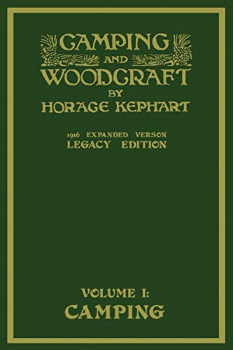 Camping And Woodcraft Volume 1 - The Expanded 1916 Version (Legacy Edition): The Deluxe Masterpiece On Outdoors Living And Wilderness Travel (Library of American Outdoors Classics, Band 19)