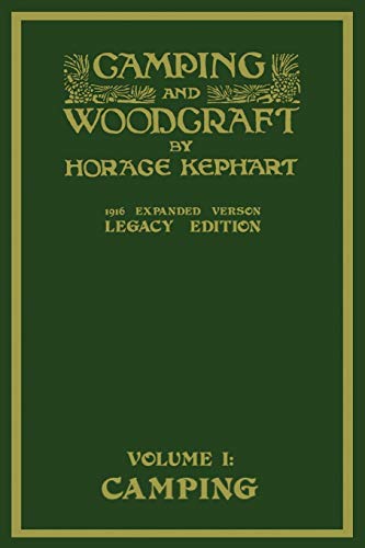 Camping And Woodcraft Volume 1 - The Expanded 1916 Version (Legacy Edition): The Deluxe Masterpiece On Outdoors Living And Wilderness Travel (Library of American Outdoors Classics, Band 19)