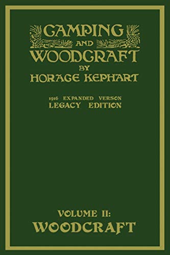 Camping And Woodcraft Volume 2 - The Expanded 1916 Version (Legacy Edition): The Deluxe Masterpiece On Outdoors Living And Wilderness Travel (Library of American Outdoors Classics, Band 20)