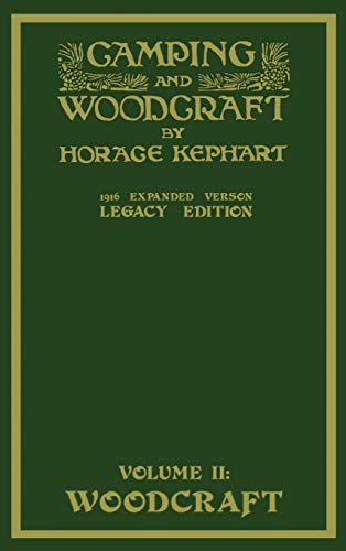 Camping And Woodcraft Volume 2 - The Expanded 1916 Version (Legacy Edition): The Deluxe Masterpiece On Outdoors Living And Wilderness Travel (Library of American Outdoors Classics, Band 20)