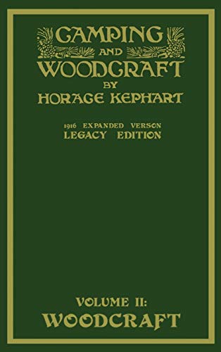 Camping And Woodcraft Volume 2 - The Expanded 1916 Version (Legacy Edition): The Deluxe Masterpiece On Outdoors Living And Wilderness Travel (Library of American Outdoors Classics, Band 20)