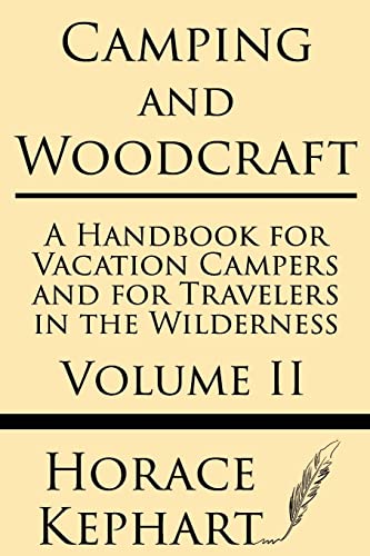 Camping and Woodcraft: A Handbook for Vacation Campers and for Travelers in the Wilderness (Volume II)