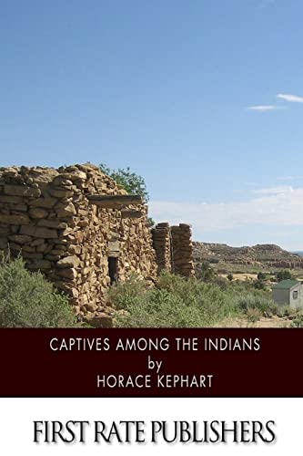 Captives among the Indians: Firsthand Narratives of Indian Wars, Customs, Tortures, and Habits of Life in Colonial Times von CREATESPACE