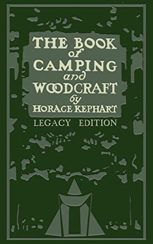 The Book Of Camping And Woodcraft (Legacy Edition): A Guidebook For Those Who Travel In The Wilderness (Library of American Outdoors Classics, Band 1) von Doublebit Press