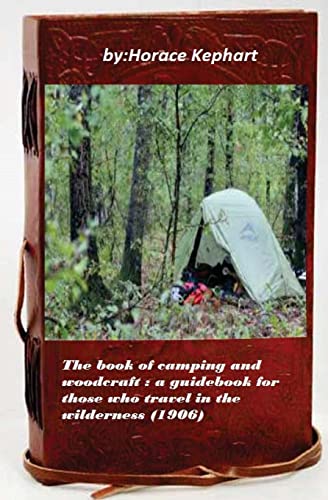 The book of camping and woodcraft : a guidebook for those who travel in the wild von CREATESPACE