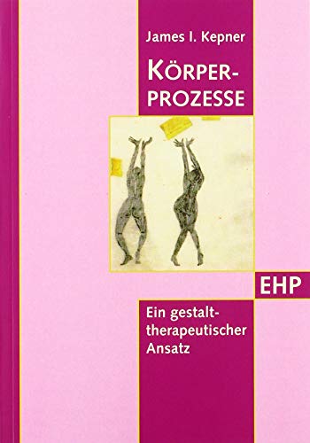 Körperprozesse: Ein gestalttherapeutischer Ansatz (EHP - Edition Humanistische Psychologie)
