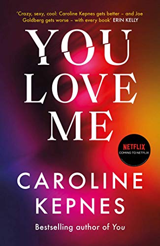 You Love Me: The highly anticipated sequel to You and Hidden Bodies (YOU series Book 3)