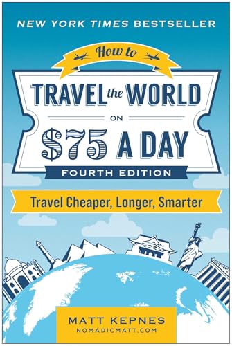 How to Travel the World on $75 a Day: Travel Cheaper, Longer, Smarter von BenBella Books