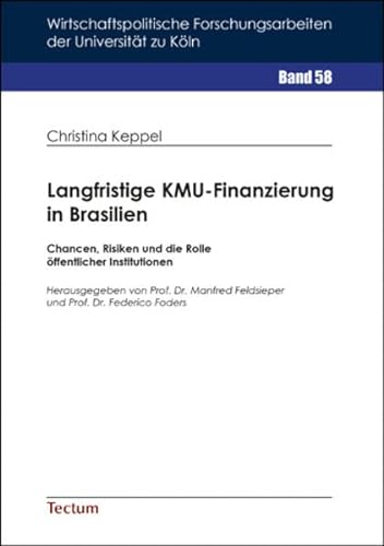 Langfristige KMU-Finanzierung in Brasilien: Chancen, Risiken und die Rolle öffentlicher Institutionen (Wirtschaftspolitische Forschungsarbeiten der Universität zu Köln) von Tectum-Verlag