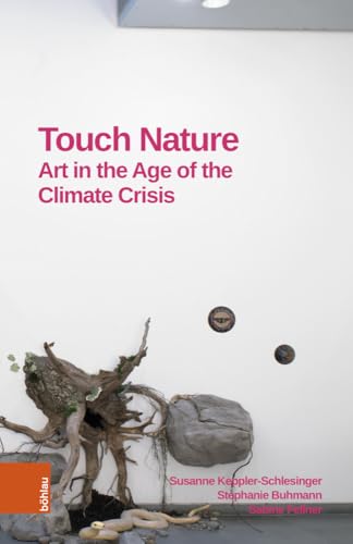 Touch Nature: Art in the Age of the Climate Crisis von Böhlau Verlag Wien