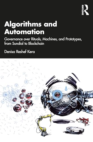 Algorithms and Automation: Governance over Rituals, Machines, and Prototypes, from Sundial to Blockchain von Routledge India