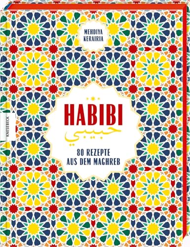Habibi: 80 Rezepte aus dem Maghreb. Orientalisches Kochbuch mit Rezepten der Küchen Tunesiens, Algeriens und Marokkos von Knesebeck