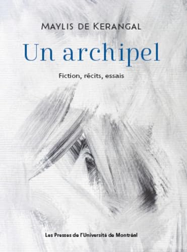 Un archipel: Fiction, récits, essais von PU MONTREAL