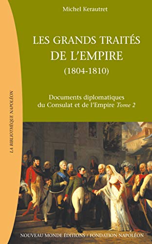 Les grands traités de l'Empire (1804-1810): Documents diplomatiques du Consulat et de l'Empire, tome 2 von NOUVEAU MONDE