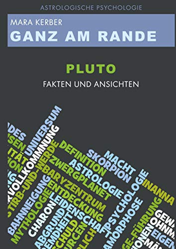 GANZ AM RANDE PLUTO: Fakten und Ansichten (Astrologische Psychologie)
