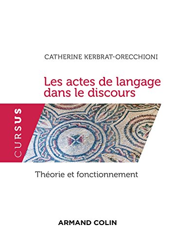 Les actes de langage dans le discours - Théorie et fonctionnement: Théorie et fonctionnement Les actes de langage dans le discours - Théorie et fonctionnement: Théorie et fonctionnement